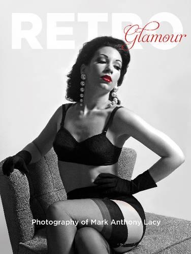Бумажная книга «Retro Glamour Photography of Mark Anthony Lacy», автор Марк Энтони Лейси - фото №1