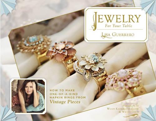 Бумажная книга «Jewelry for Your Table: How to Make One-of-a-Kind Napkin Rings From Vintage Pieces», автор Лиза Герреро - фото №1