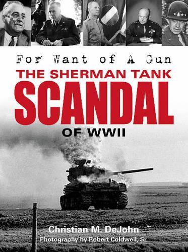 Бумажная книга «For Want of a Gun: The Sherman Tank Scandal of WWII», автор Кристиан Марк ДеДжон - фото №1