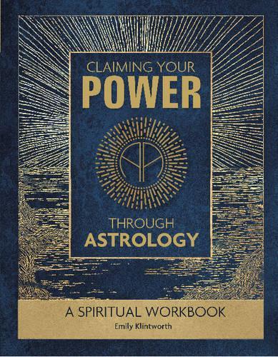 Бумажная книга «Claiming Your Power through Astrology: A Spiritual Workbook», автор Эмили Клинтворт - фото №1