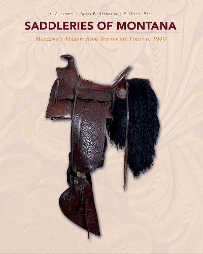 Бумажная книга «Saddleries of Montana: Montana's Makers from Territorial Times to 1940», авторов Бобби Р. Рейнольдс, Э. Элен Сейдж - фото №1