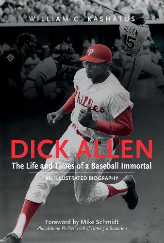 Бумажная книга «Dick Allen, The Life and Times of a Baseball Immortal: An Illustrated Biography», автор Уильям К. Кашатус - фото №1