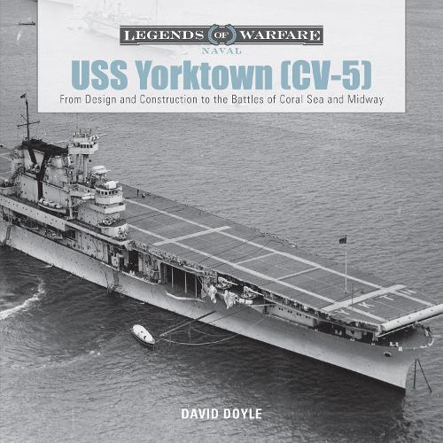 Бумажная книга «USS Yorktown (CV-5): From Design and Construction to the Battles of Coral Sea and Midway», автор Дэвид Дойл - фото №1
