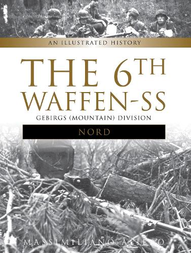 Паперова книга «The 6th Waffen-SS Gebirgs (Mountain) Division "Nord": An Illustrated History», автор Массіміліано Аф'єро - фото №1