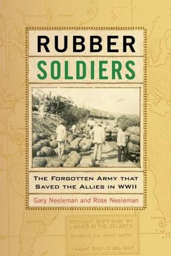 Бумажная книга «Rubber Soldiers: The Forgotten Army that Saved the Allies in WWII», авторов Гэри Нилеман, Роуз Нилеман - фото №1