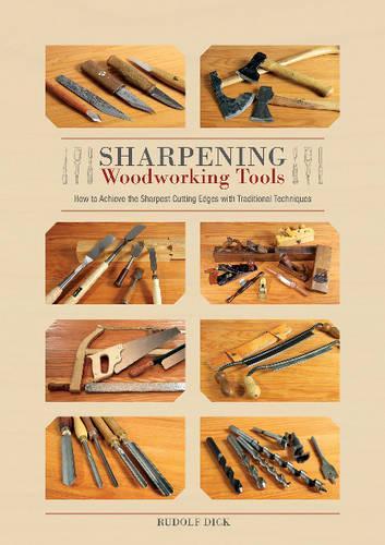 Бумажная книга «Sharpening Woodworking Tools: How to Achieve the Sharpest Cutting Edges with Traditional Techniques», автор Рудольф Дик - фото №1