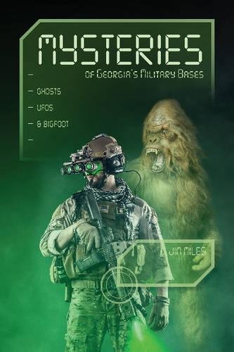 Бумажная книга «Mysteries of Georgia's Military Bases: Ghosts, UFOs, and Bigfoot», автор Джим Майлз - фото №1