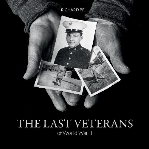 Бумажная книга «The Last Veterans of World War II: Portraits and Memories», автор Ричард Белл - фото №1