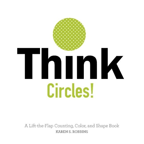 Паперова книга «Think Circles!: A Lift-the-Flap Counting, Color, and Shape Book», автор Карен С. Роббінс - фото №1