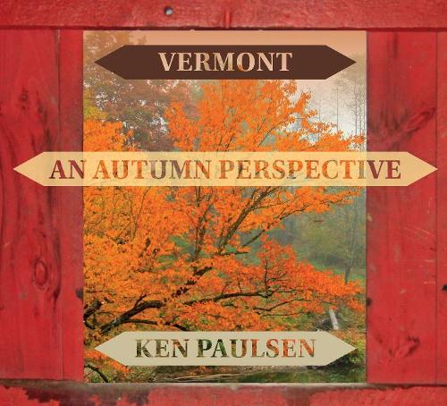 Бумажная книга «Vermont: An Autumn Perspective», автор Кен Полсен - фото №1