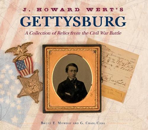 Бумажная книга «J. Howard Wert's Gettysburg: A Collection of Relics from the Civil War Battle», авторов Брюс Э. Маудей, Г. Крейг Каба - фото №1