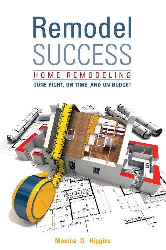 Паперова книга «Remodel Success: Home Remodeling Done Right, On Time, and On Budget», автор Моніка Хіггінс - фото №1