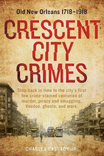 Паперова книга «Crescent City Crimes: Old New Orleans 1718–1918», автор Чарльз Кессаді-молодший - фото №1