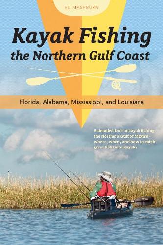 Бумажная книга «Kayak Fishing the Northern Gulf Coast: Florida, Alabama, Mississippi, and Louisiana», автор Эд Машберн - фото №1