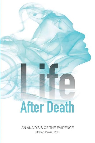 Бумажная книга «Life after Death: An Analysis of the Evidence», автор Роберт Дэвис - фото №1