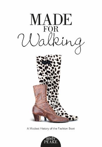 Бумажная книга «Made for Walking: A Modest History of the Fashion Boot», автор Энди Пик - фото №1