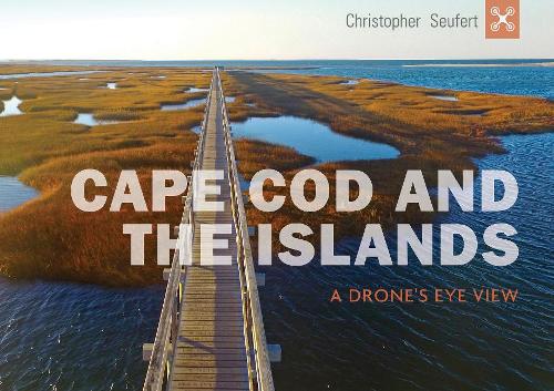Бумажная книга «Cape Cod and the Islands: A Drone's Eye View», автор Кристофер Зейферт - фото №1