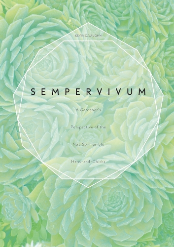 Бумажная книга «Sempervivum: A Gardener’s Perspective of the Not-So-Humble Hens-and-Chicks», автор Кевин К. Вон - фото №1