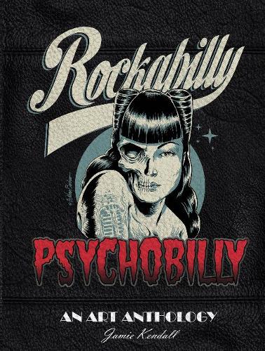 Бумажная книга «Rockabilly/Psychobilly: An Art Anthology», автор Джейми Кендалл - фото №1