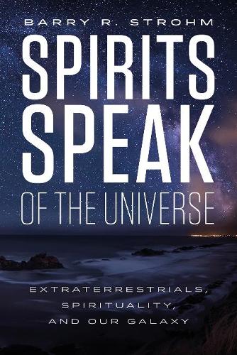 Паперова книга «Spirits Speak of the Universe: Extraterrestrials, Spirituality, and Our Galaxy», автор Баррі Р. Штром - фото №1
