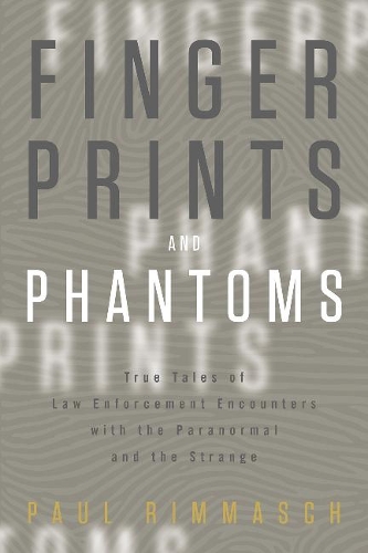 Бумажная книга «Fingerprints and Phantoms: True Tales of Law Enforcement Encounters with the Paranormal and the Strange», автор Пол Риммаш - фото №1