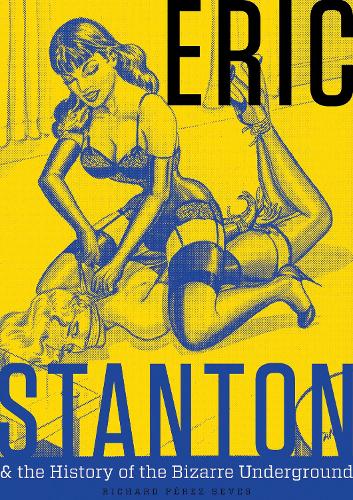 Бумажная книга «Eric Stanton & the History of the Bizarre Underground», автор Ричард Перес Севес - фото №1