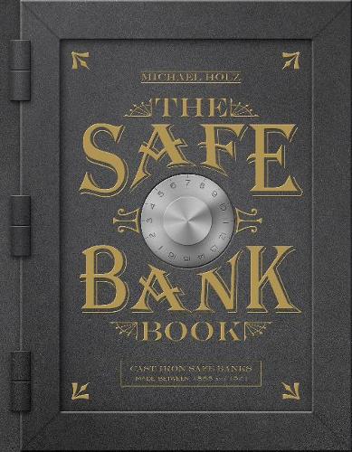 Бумажная книга «The Safe Bank Book: Cast Iron Safe Banks Made between 1865 and 1941», автор Майкл Хольц - фото №1