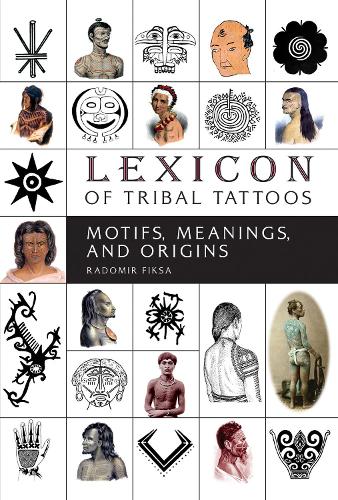 Бумажная книга «Lexicon of Tribal Tattoos: Motifs, Meanings, and Origins», автор Радомир Фикса - фото №1