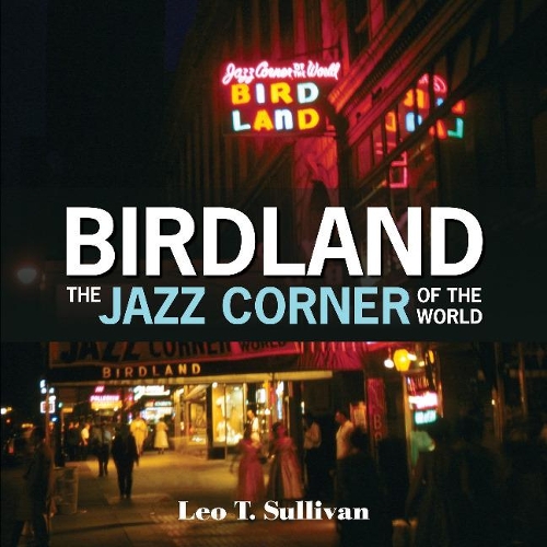 Бумажная книга «Birdland, the Jazz Corner of the World: An Illustrated Tribute, 1949–1965», автор Лео Т. Салливан - фото №1