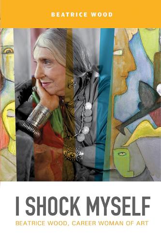 Бумажная книга «I Shock Myself: Beatrice Wood, Career Woman of Art», автор Беатрис Вуд - фото №1