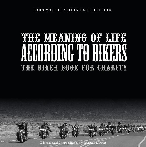 Паперова книга «The Meaning of Life According to Bikers: The Biker Book for Charity», автор Луїза Льюїс - фото №1