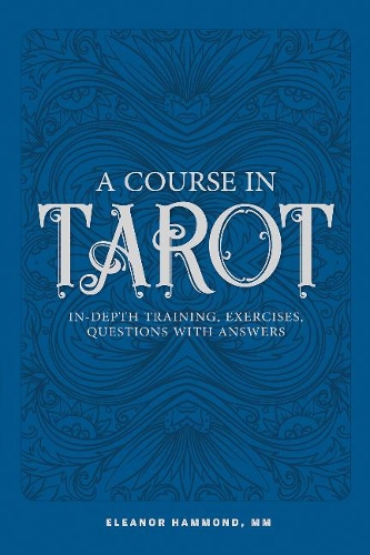 Паперова книга «A Course in Tarot: In-Depth Training, Exercises, Questions with Answers», автор Елеонора Хаммонд - фото №1