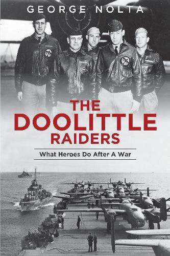 Паперова книга «The Doolittle Raiders: What Heroes Do after a War», автор Джордж А. Нолта - фото №1