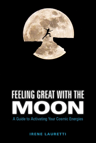 Бумажная книга «Feeling Great with the Moon: A Guide to Activating Your Cosmic Energies», автор Ирен Лауретти - фото №1