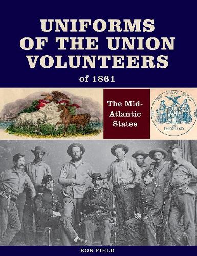 Бумажная книга «Uniforms of the Union Volunteers of 1861: The Mid-Atlantic States», автор Рон Филд - фото №1