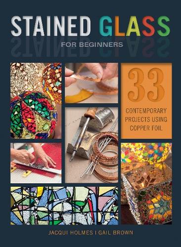 Бумажная книга «Stained Glass for Beginners: 33 Contemporary Projects Using Copper Foil», авторов Гейл Браун, Жаки Холмс - фото №1
