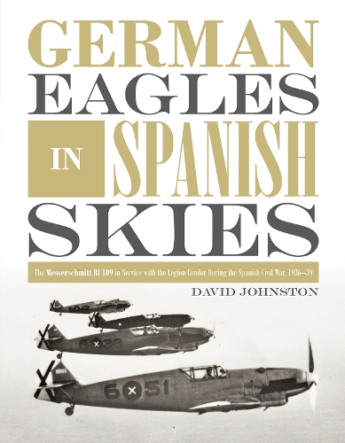 Бумажная книга «German Eagles in Spanish Skies: The Messerschmitt Bf 109 in Service with the Legion Condor during the Spanish Civil War, 1936–39», автор Дэвид Джонстоун - фото №1
