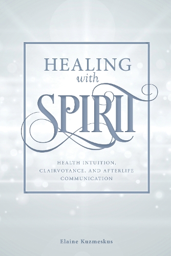 Паперова книга «Healing with Spirit: Health Intuition, Clairvoyance, and Afterlife Communication», автор Елейн Кузмескус - фото №1