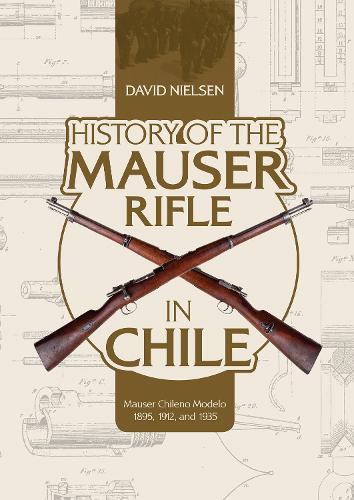 Бумажная книга «History of the Mauser Rifle in Chile: Mauser Chileno Modelo 1895, 1912, and 1935», автор Дэвид Нильсен - фото №1