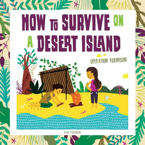 Бумажная книга «How to Survive on a Desert Island: Operation Robinson!», автор Денис Трибодо - фото №1