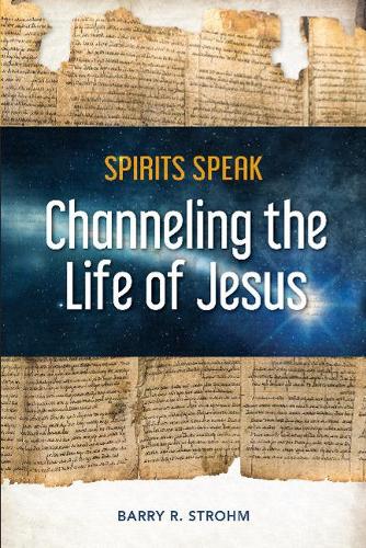 Бумажная книга «Spirits Speak: Channeling the Life of Jesus», автор Барри Р. Штром - фото №1