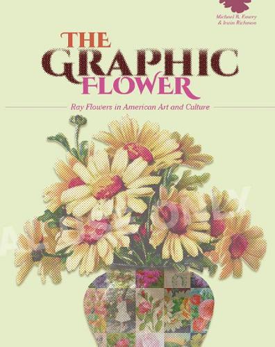 Бумажная книга «The Graphic Flower: Ray Flowers and Roses in American Art and Culture», авторов Ирвин Ричман, Майкл Б. Эмери - фото №1