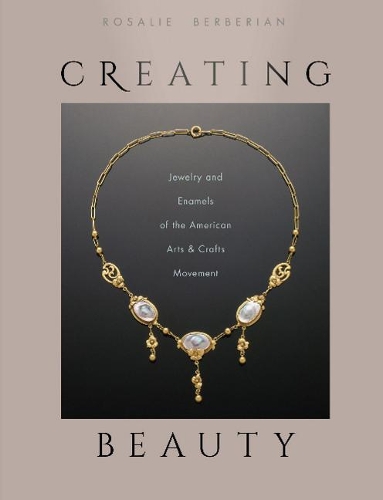 Бумажная книга «Creating Beauty: Jewelry and Enamels of the American Arts & Crafts Movement», автор Розали Берберян - фото №1