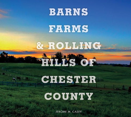 Паперова книга «Barns, Farms, and Rolling Hills of Chester County», автор Джером М. Кейсі - фото №1