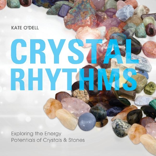 Бумажная книга «Crystal Rhythms: Exploring the Energy Potentials of Crystals & Stones», автор Кейт О'Делл - фото №1
