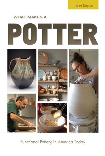 Паперова книга «What Makes a Potter: Functional Pottery in America Today», автор Джанет Коплос - фото №1