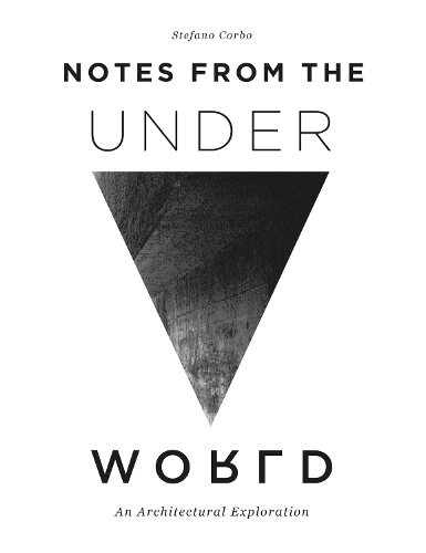Паперова книга «Notes from the Underworld: An Architectural Exploration», автор Стефано Корбо - фото №1