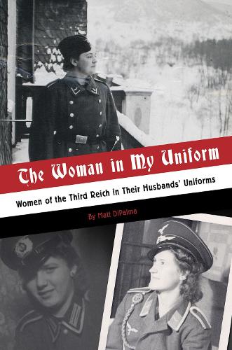 Бумажная книга «The Woman in My Uniform: Women of the Third Reich in Their Husbands’ Uniforms», автор Мэтт ДиПальма - фото №1