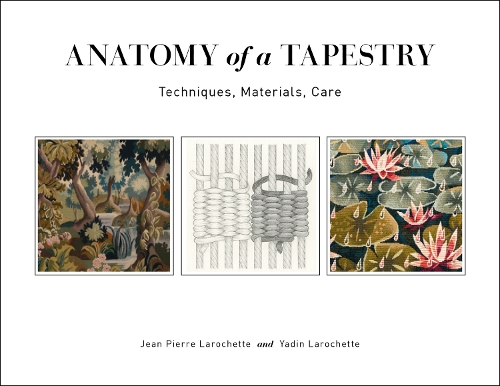 Бумажная книга «Anatomy of a Tapestry: Techniques, Materials, Care», автор Жан Пьер Ларошетт - фото №1