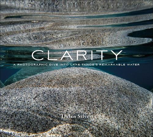 Бумажная книга «Clarity: A Photographic Dive into Lake Tahoe's Remarkable Water», автор Дилан Сильвер - фото №1